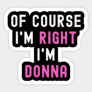 Of Course Im Right Im Donna ny Donna Sticker